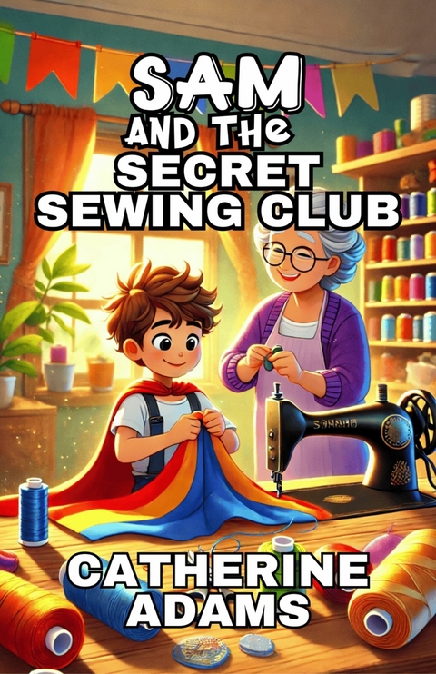 Sam and the Secret Sewing Club -  Catherine CAdams