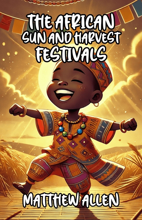The African Sun and Harvest Festivals -  Matthew Allen