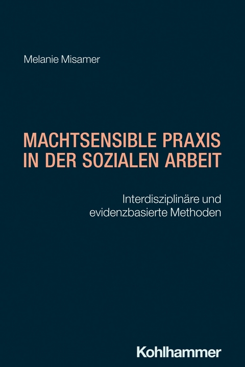 Machtsensible Praxis in der Sozialen Arbeit - Melanie Misamer