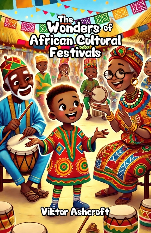 The Wonders of African Cultural Festivals -  Viktor Ashcroft