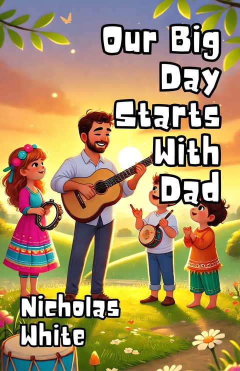Our Big Day Starts With Dad -  Nicholas White