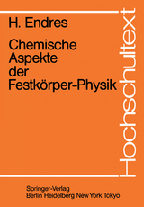 Chemische Aspekte der Festk&ouml;rper-Physik - H. Endres