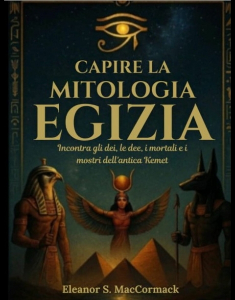 Capire la mitologia egizia -  Eleanor S. MacCormack