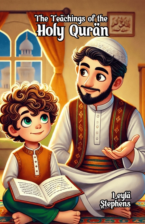 The Teachings of the Holy Quran -  Leyla Stephens