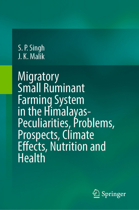 Migratory Small Ruminant Farming System in the Himalayas-Peculiarities, Problems, Prospects, Climate Effects, Nutrition and Health -  S. P. Singh,  J. K. Malik