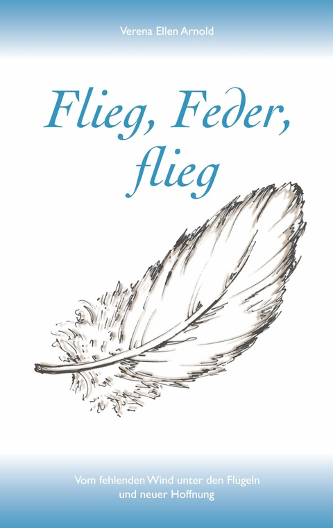 Flieg, Feder, flieg -  Verena Ellen Arnold