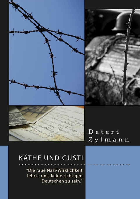 K&auml;the und Gusti. 'Die raue Nazi-Wirklichkeit lehrte uns, keine richtigen Deutschen zu sein.' -  Detert Zylmann