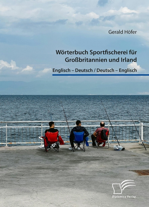 W&ouml;rterbuch Sportfischerei f&uuml;r Gro&szlig;britannien und Irland. Englisch - Deutsch / Deutsch - Englisch -  Gerald H&ouml;fer