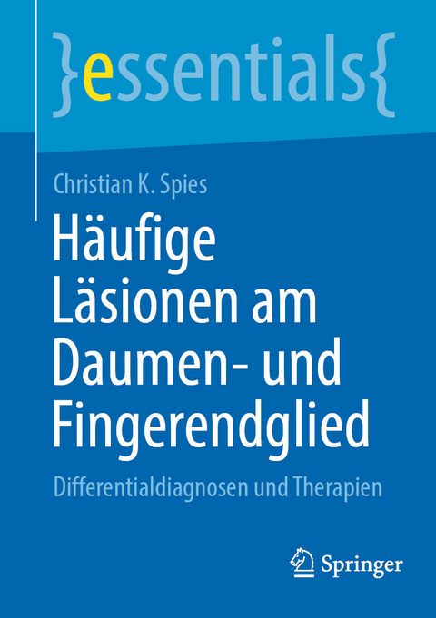 H&auml;ufige L&auml;sionen am Daumen- und Fingerendglied - Christian K. Spies