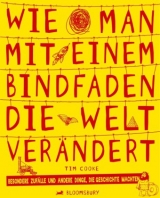 Wie man mit einem Bindfaden die Welt ver&auml;ndert - Tim Cooke