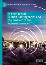 Divine Control, Human Contingencies and the Problem of Evil - Aku Stephen Antombikums