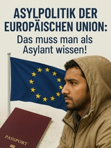 Asylpolitik der Europ&auml;ischen Union: Das muss man als Asylant wissen! - Manfred Neuer