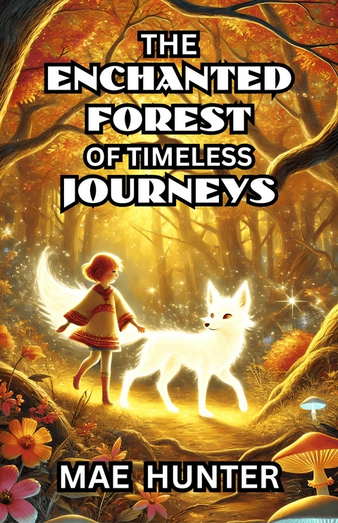 The Enchanted Forest of Timeless Journeys -  Mae Hunter