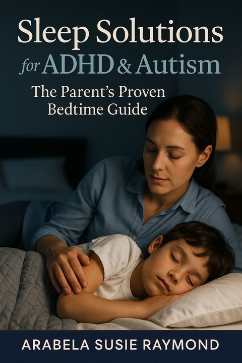 Sleep Solutions for ADHD & Autism -  Arabela Susie Raymond