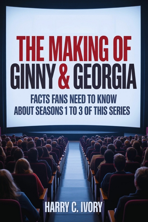 The Making of Ginny & Georgia -  Harry C. Ivory