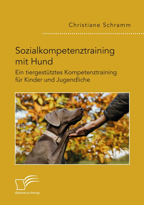 Sozialkompetenztraining mit Hund. Ein tiergest&uuml;tztes Kompetenztraining f&uuml;r Kinder und Jugendliche -  Christiane Schramm