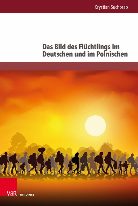Das Bild des Fl&uuml;chtlings im Deutschen und im Polnischen - Krystian Suchorab