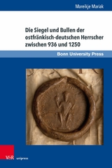 Die Siegel und Bullen der ostfr&auml;nkisch-deutschen Herrscher zwischen 936 und 1250 - Mareikje Mariak