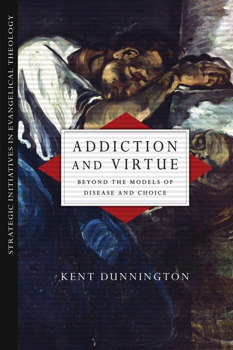 Addiction and Virtue -  Kent Dunnington