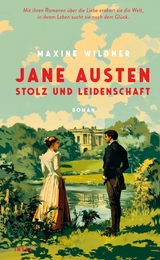 Jane Austen &ndash; Stolz und Leidenschaft - Maxine Wildner