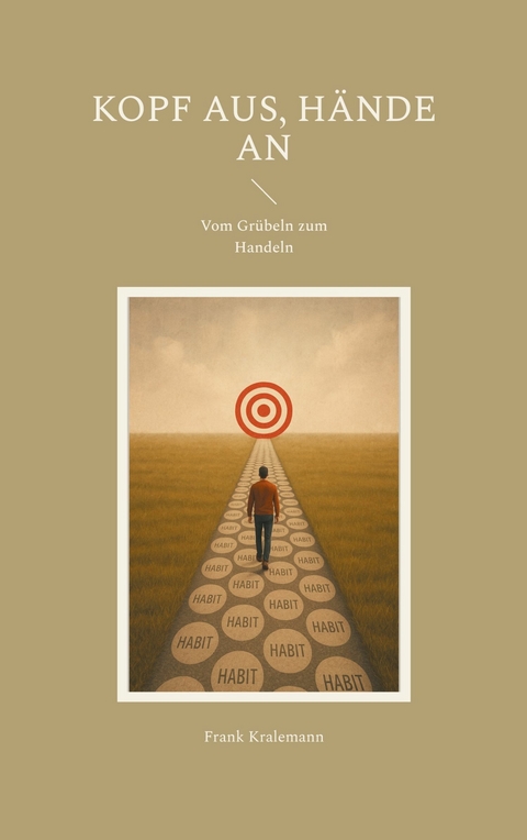 Kopf aus, H&auml;nde an - Frank Kralemann