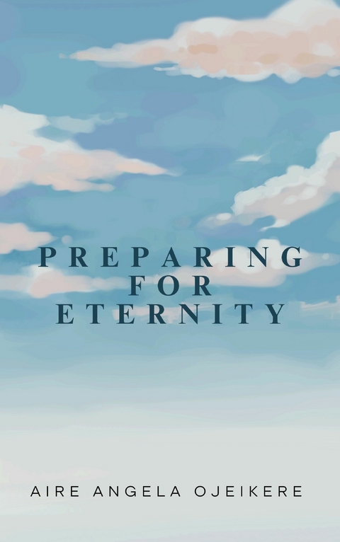 Preparing For Eternity - ANGELA AIRE OJEIKERE