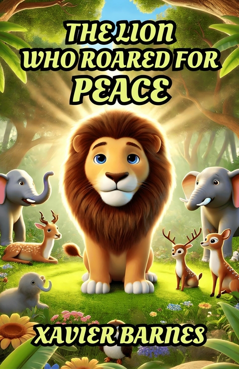 The Lion Who Roared for Peace -  Xavier Barnes