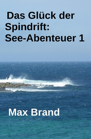 Das Glück der Spindrift: See-Abenteuer 1