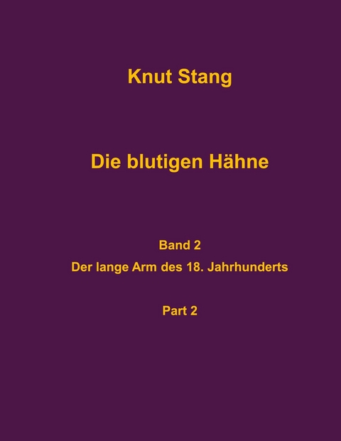 Die blutigen H&auml;hne, Band 2: Der lange Arm des 18. Jahrhunderts, Pt. 2 - Knut Stang