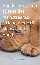 Hundesportarten abseits des Mainstreams: 5 Neue Wege f&uuml;r Mensch und Hund - Mirko Kukuk