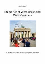 Memories of West Berlin and West Germany - Hans J. Rokohl
