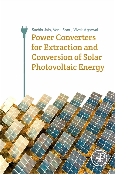 Power Converters for Extraction and Conversion of Solar Photovoltaic Energy -  Vivek Agarwal,  Sachin Jain,  Venu Sonti