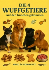 Die 4 Wuffgetiere - Auf den Knochen gekommen -  Marc Schommertz