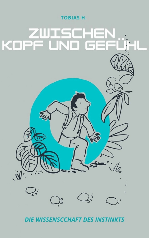 Zwischen Kopf und Gef&uuml;hl: die Wissenschaft des Instinkts -  Tobias Hopfm&uuml;ller