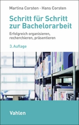 Schritt f&uuml;r Schritt zur Bachelorarbeit - Martina Corsten, Hans Corsten