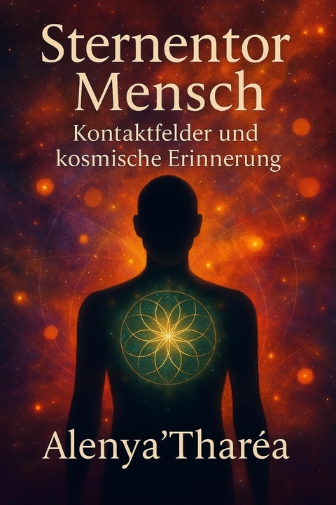 Sternentor Mensch &ndash; Kontaktfelder und kosmische Erinnerung - Alenya Tharea