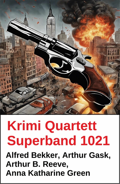 Krimi Quartett Superband 1021 -  Alfred Bekker,  Arthur Gask,  Arthur B. Reeve,  Anna Katharine Green