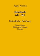 Deutsch A2-B1 Mündliche Prüfung Vorstellung, Bildbeschreibung, Dialoge - Aygul Asmus