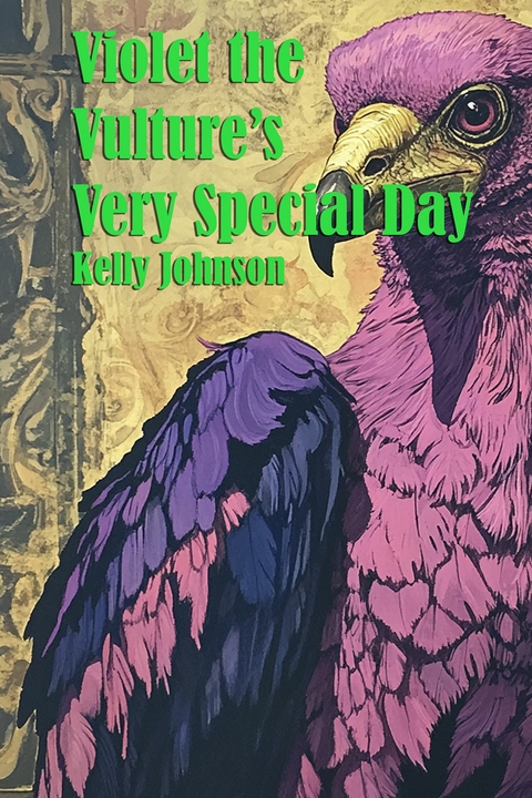 Violet the Vulture's Very Special Day - Kelly Johnson