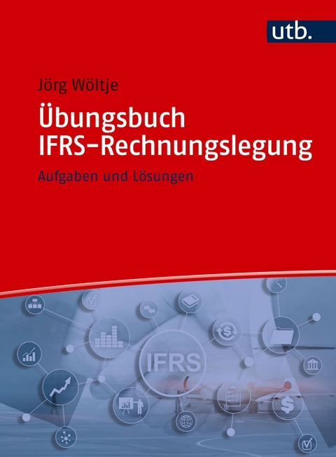 &Uuml;bungsbuch IFRS-Rechnungslegung - J&ouml;rg W&ouml;ltje
