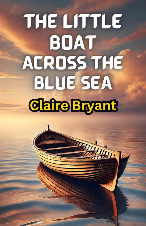 The Little Boat Across the Blue Sea -  Claire Bryant