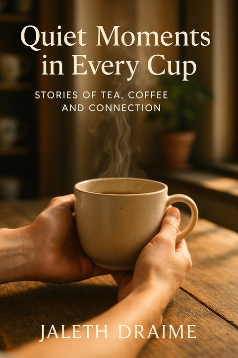 Quiet Moments in Every Cup -  Jaleth Draime