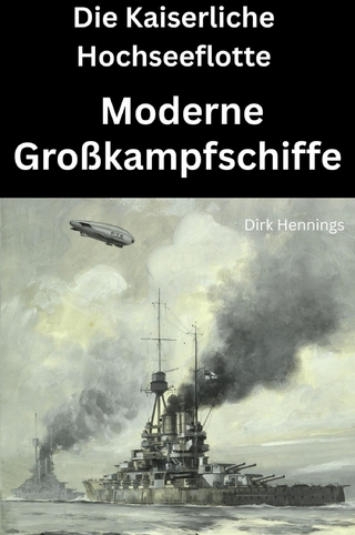 Die Kaiserliche Hochseeflotte: moderne Großkampfschiffe