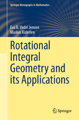 Rotational Integral Geometry and its Applications -  Eva B. Vedel Jensen,  Markus Kiderlen