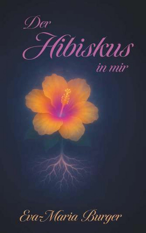 Der Hibiskus in mir -  Eva-Maria Burger