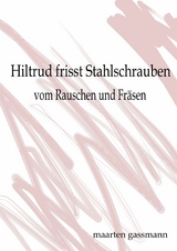 Hiltrud frisst Stahlschrauben - Maarten Gassmann