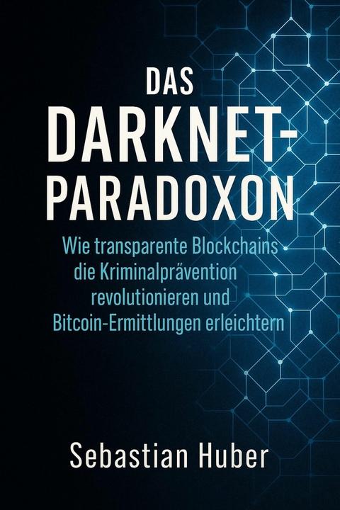 Das Darknet-Paradoxon -  Sebastian Huber