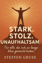 Stark. Stolz. Unaufhaltsam - Steffen Gruss