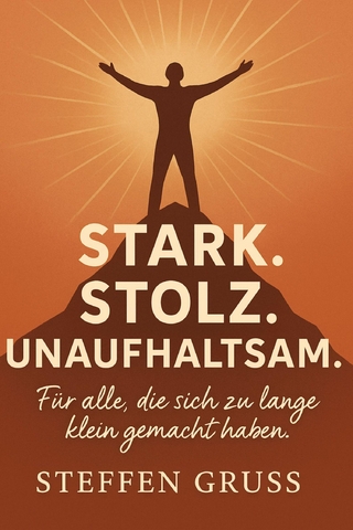 Stark. Stolz. Unaufhaltsam