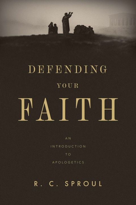 Defending Your Faith - R. C. Sproul